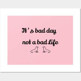 It's bad day, not a bad life Posters and Art